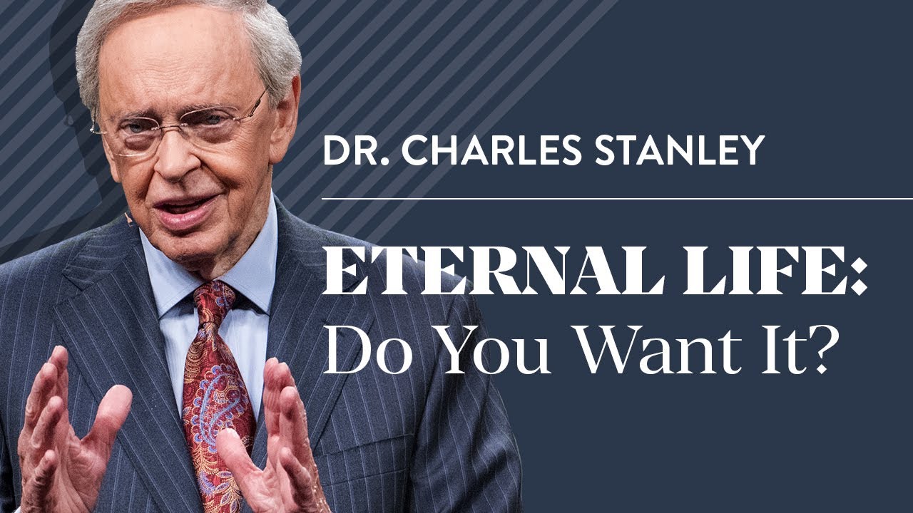 eternal life do you want it – dr. charles stanley