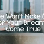 He Won’t Make All of Your Dreams Come True
