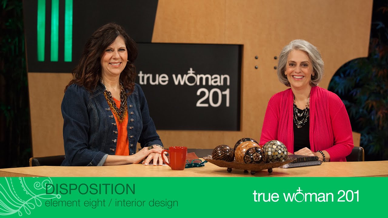 True Woman 201 Interior Design With Nancy Leigh Demoss And Mary A. Kassian—week 8 Dispositio