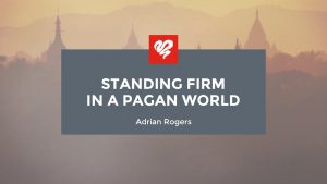 Standing Firm In A Pagan World