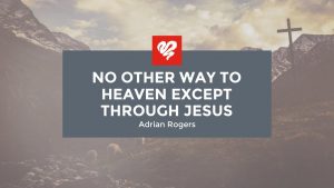 No Other Way To Heaven Except Through Jesus