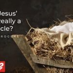 Was Jesus’ Birth Really A Miracle