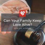 can your family keep love alive