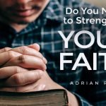 do you need to strengthen your faith