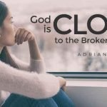 god is close to the brokenhearted