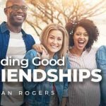 building good friendships