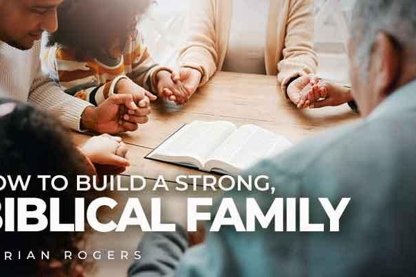how to build a strong, biblical family