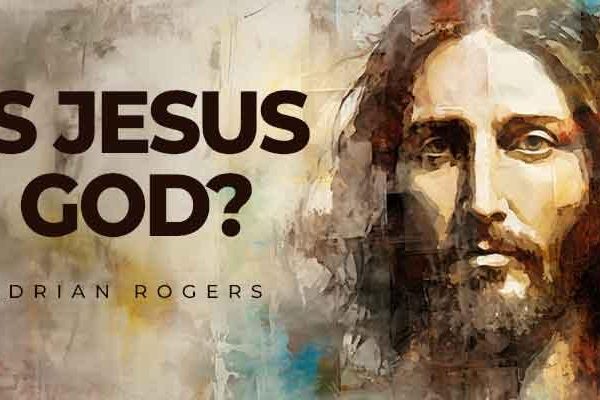 is jesus god adrian rogers blog