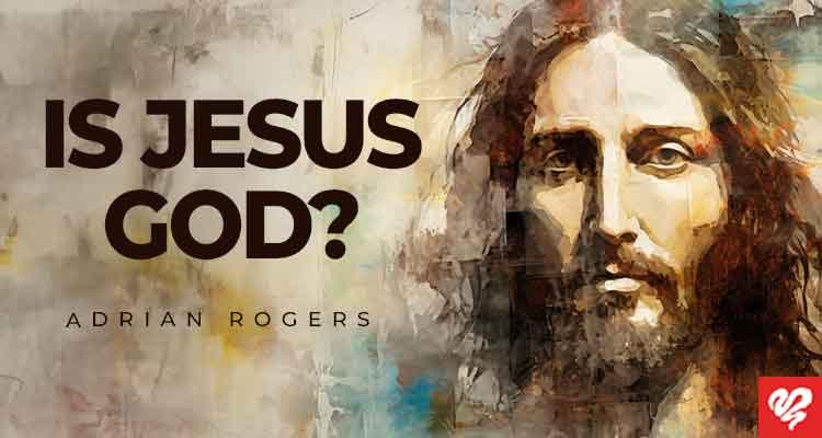 is jesus god adrian rogers blog