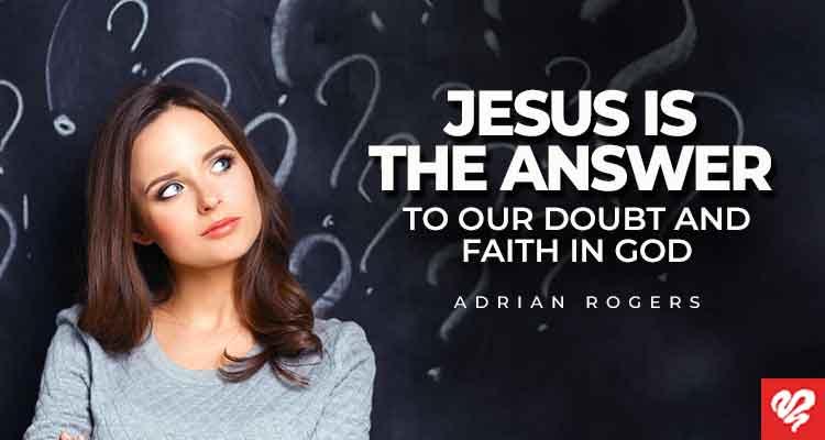 jesus is the answer to our doubt and faith in god