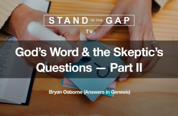 stand in the gap tv god’s word the skeptic’s questions part 2