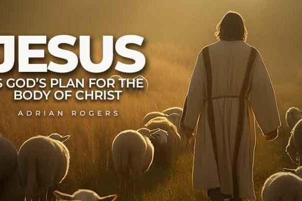 jesus is god’s plan for the body of christ
