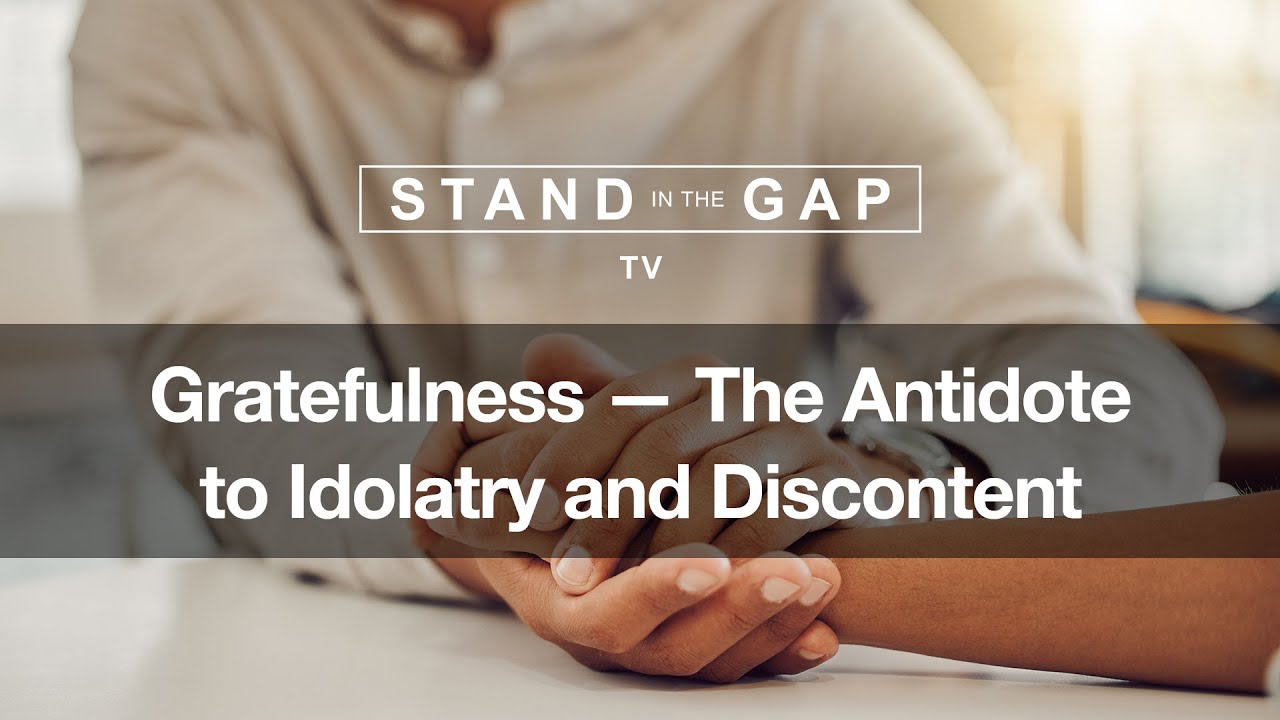 gratefulness the antidote to idolatry and discontent