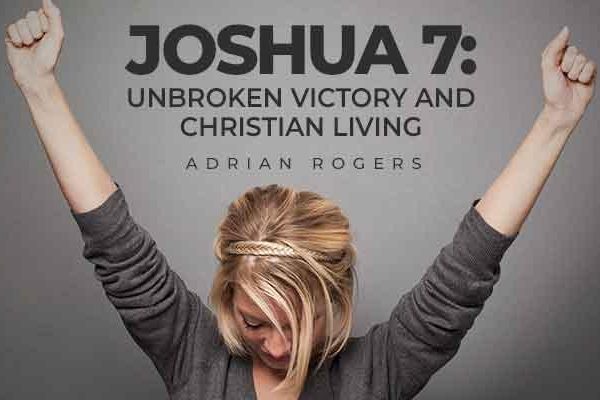 joshua 7 unbroken victory and christian living