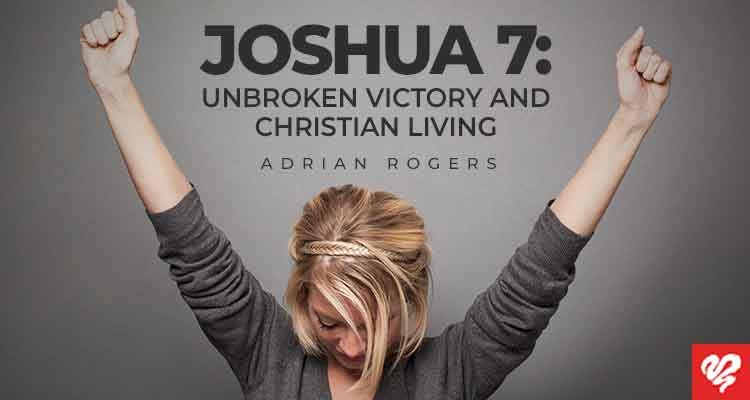 joshua 7 unbroken victory and christian living