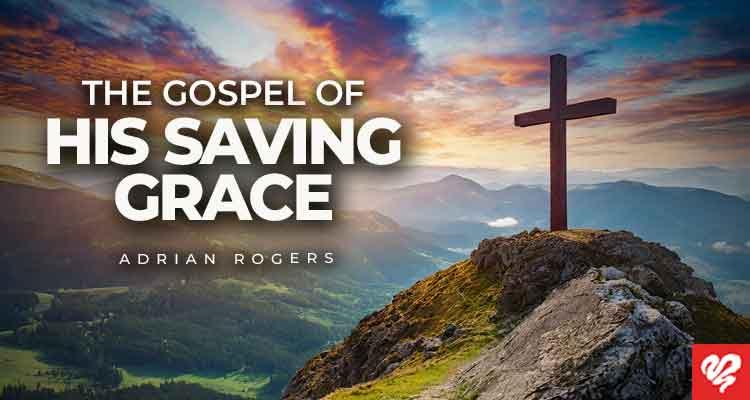 the gospel of his saving grace