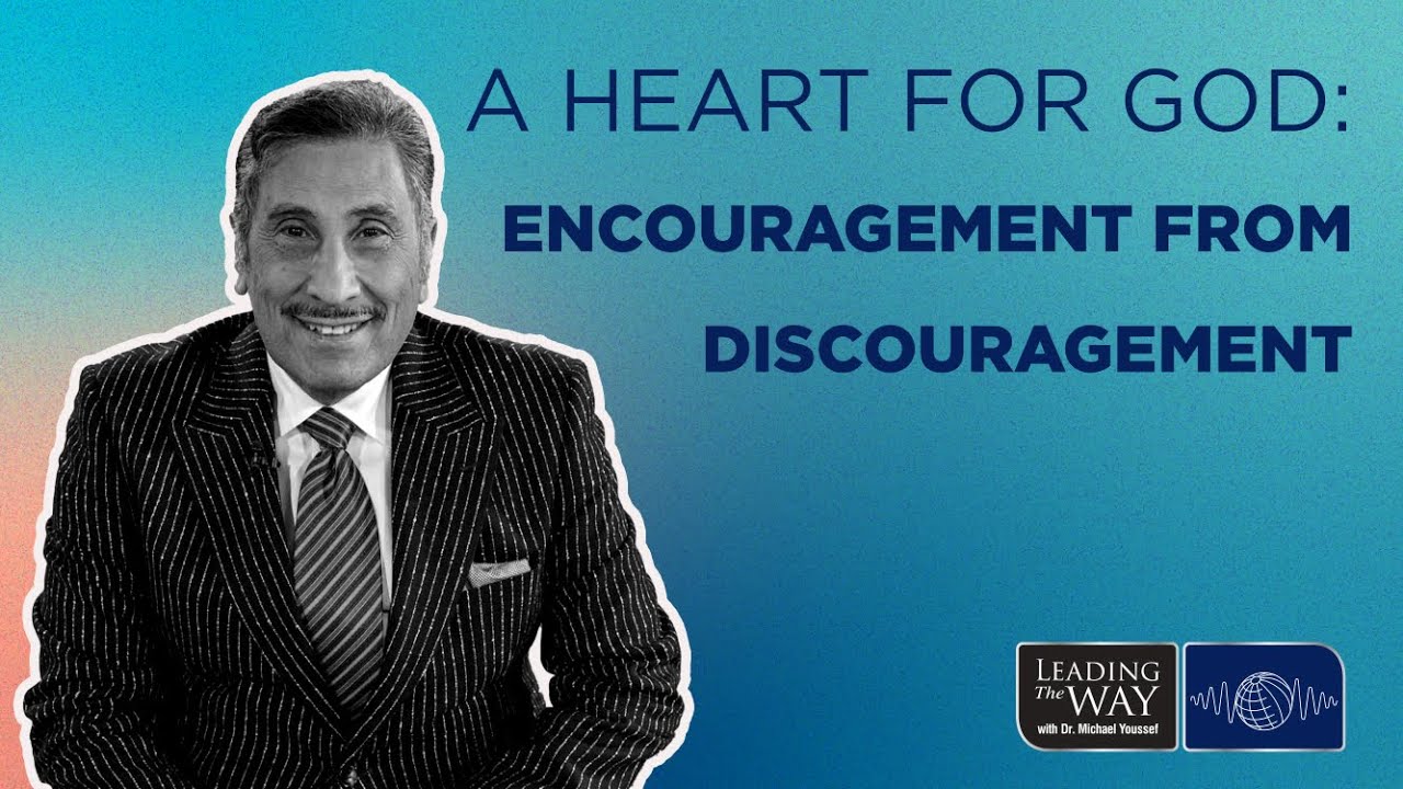 a heart for god encouragement from discouragement