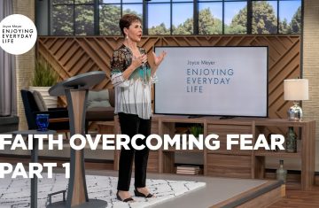 faith overcoming fear pt 1 enjoying everyday life joyce meyer