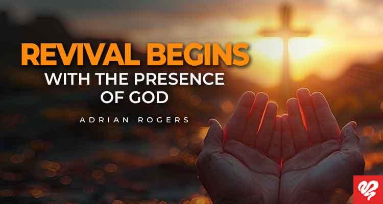 revival begins with the presence of god