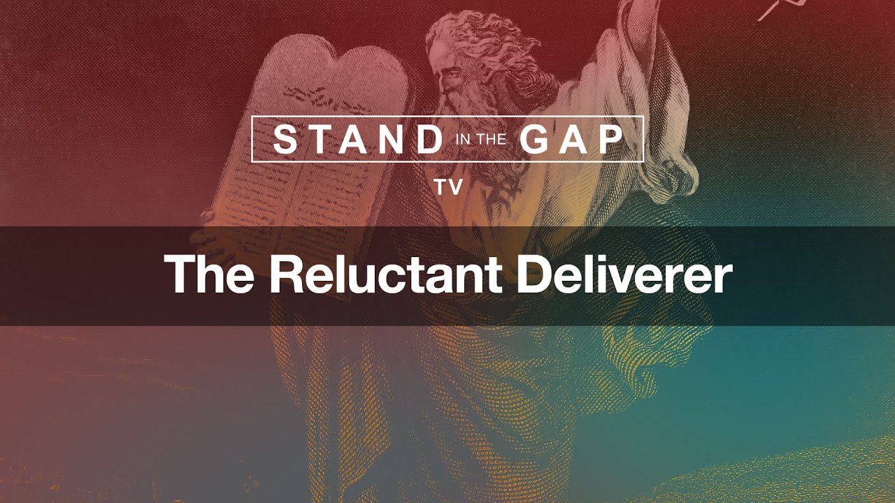 stand in the gap tv the reluctant deliverer
