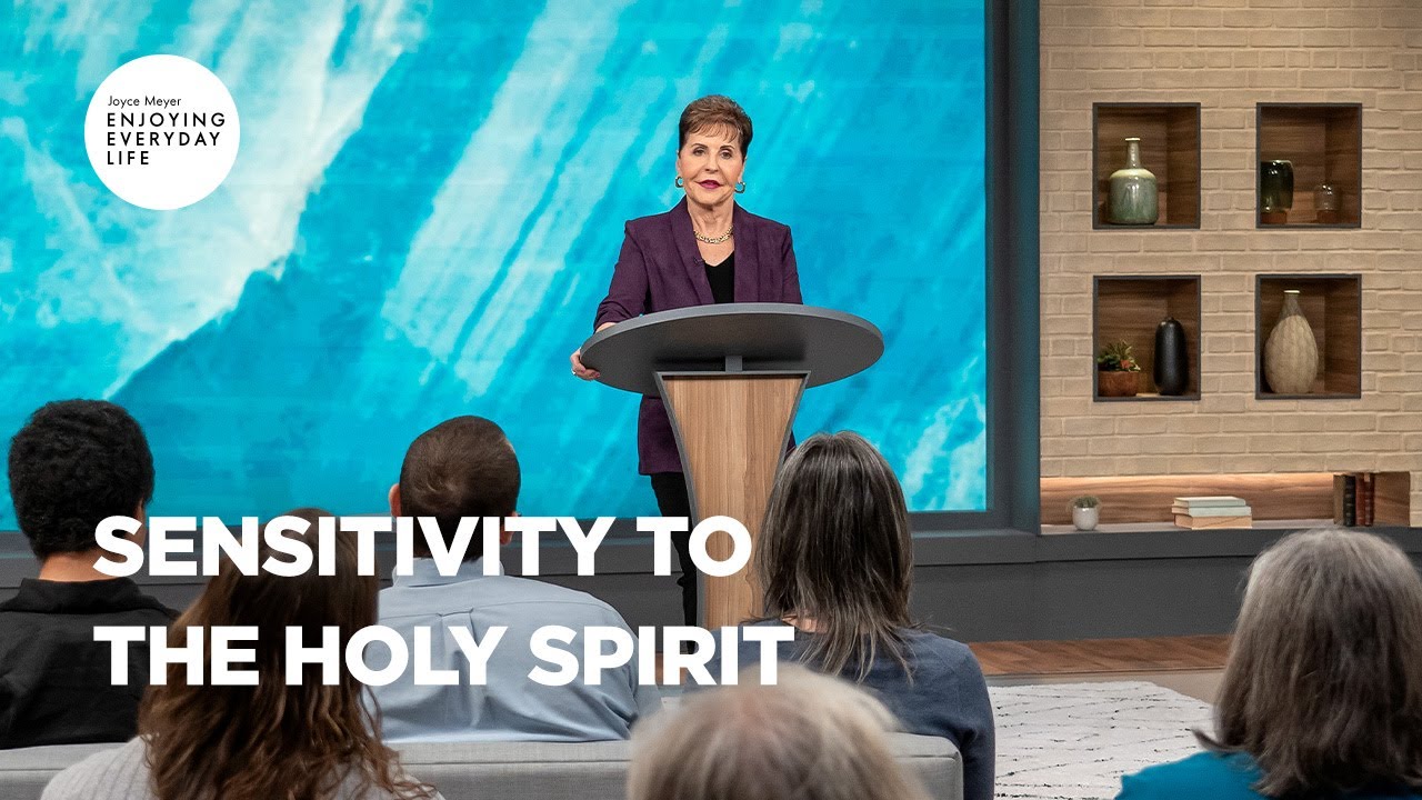 sensitivity to the holy spirit enjoying everyday life joyce meyer