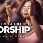how to be faithful in worship