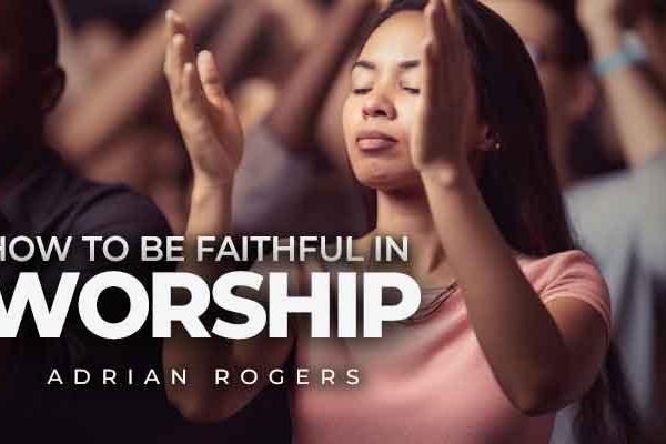 how to be faithful in worship