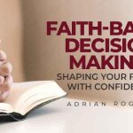 faith based decision making shaping your