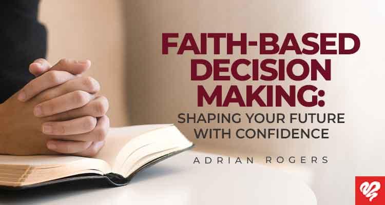 faith based decision making shaping your