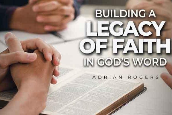 building a legacy of faith in god’s word