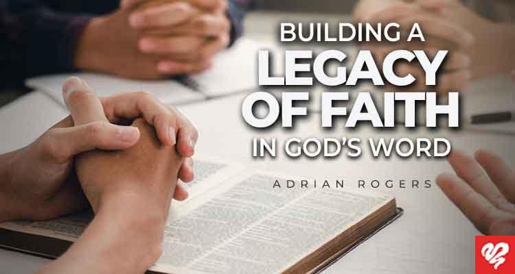 building a legacy of faith in god’s word