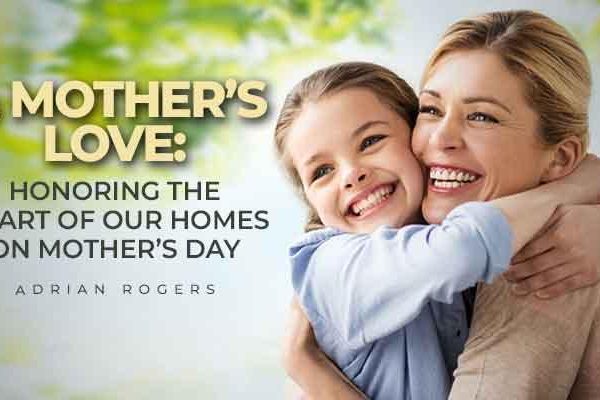 a mother's love honoring the heart of our homes on mother’s day