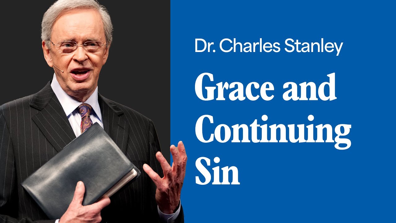 grace and continuing sin – dr. charles stanley (bq)
