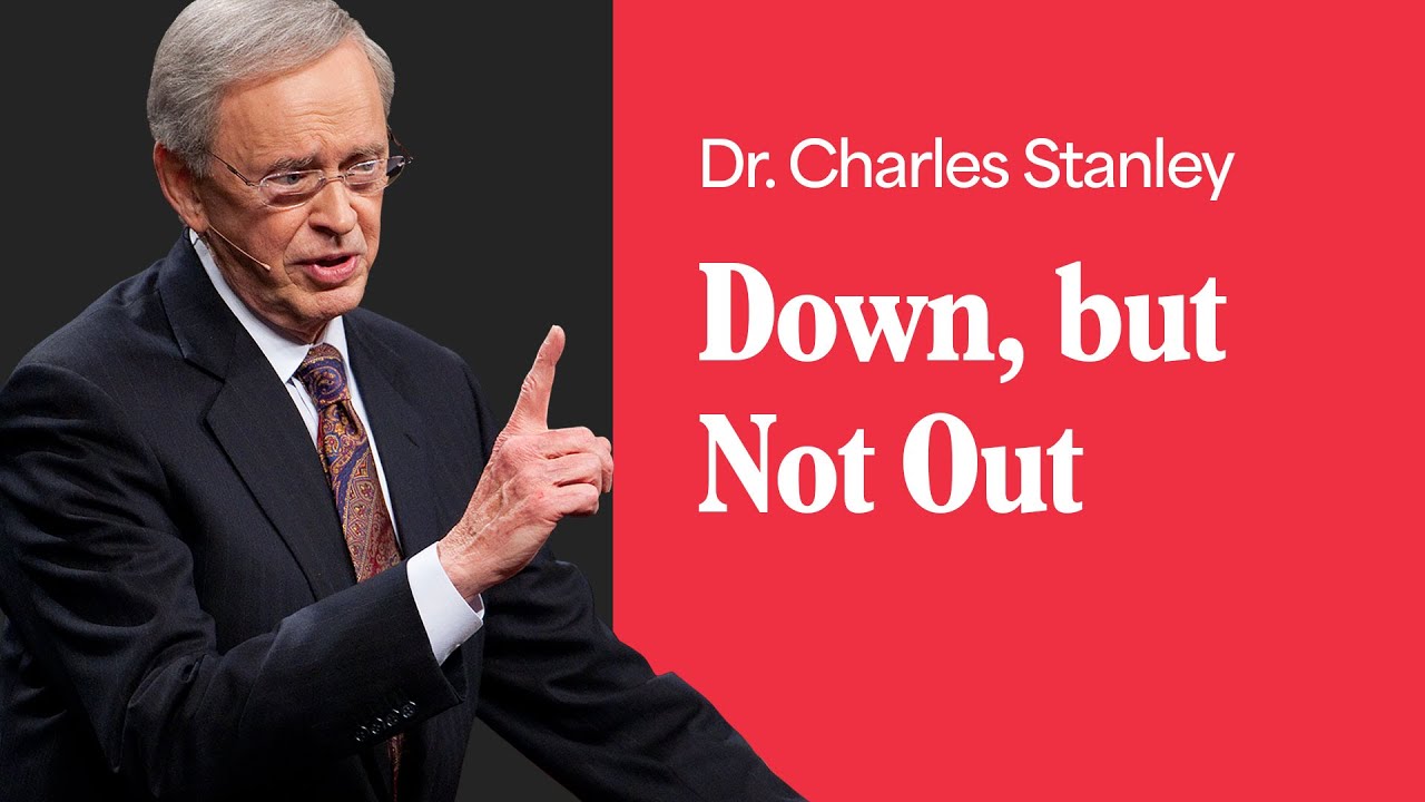 down, but not out – dr. charles stanley (bq)