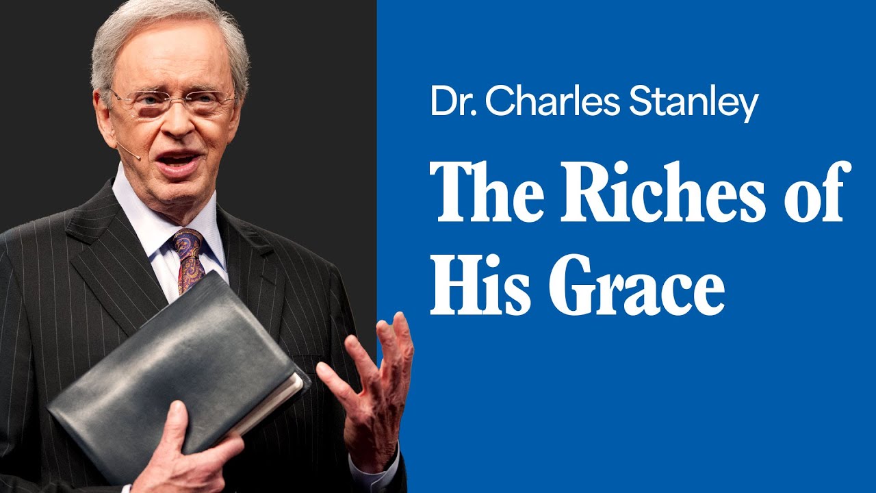 the riches of his grace – dr. charles stanley (bq)
