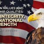 american values and leadership qualities faith, integrity, and national strength