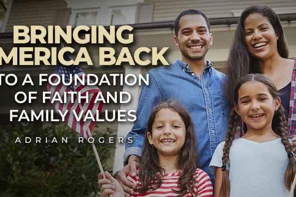 bringing america back to a foundation of faith and family values