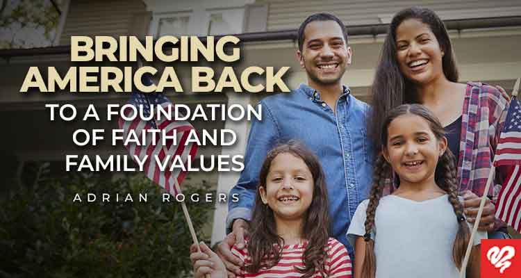 bringing america back to a foundation of faith and family values
