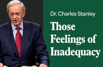 those feelings of inadequacy – dr. charles stanley (bq)