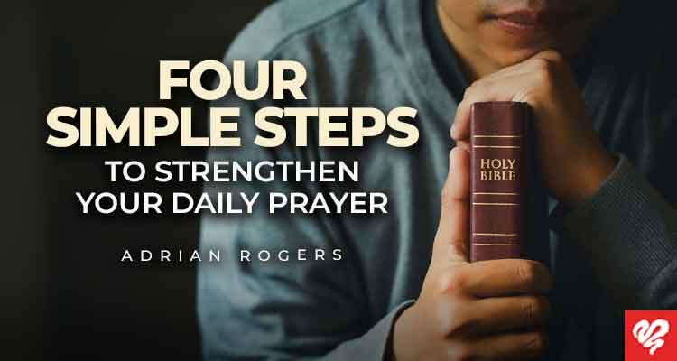 4 simple steps to strengthen your daily prayer