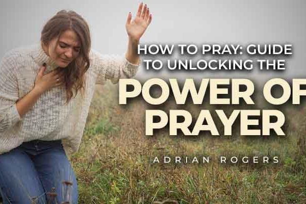 how to pray guide to unlocking the power of prayer