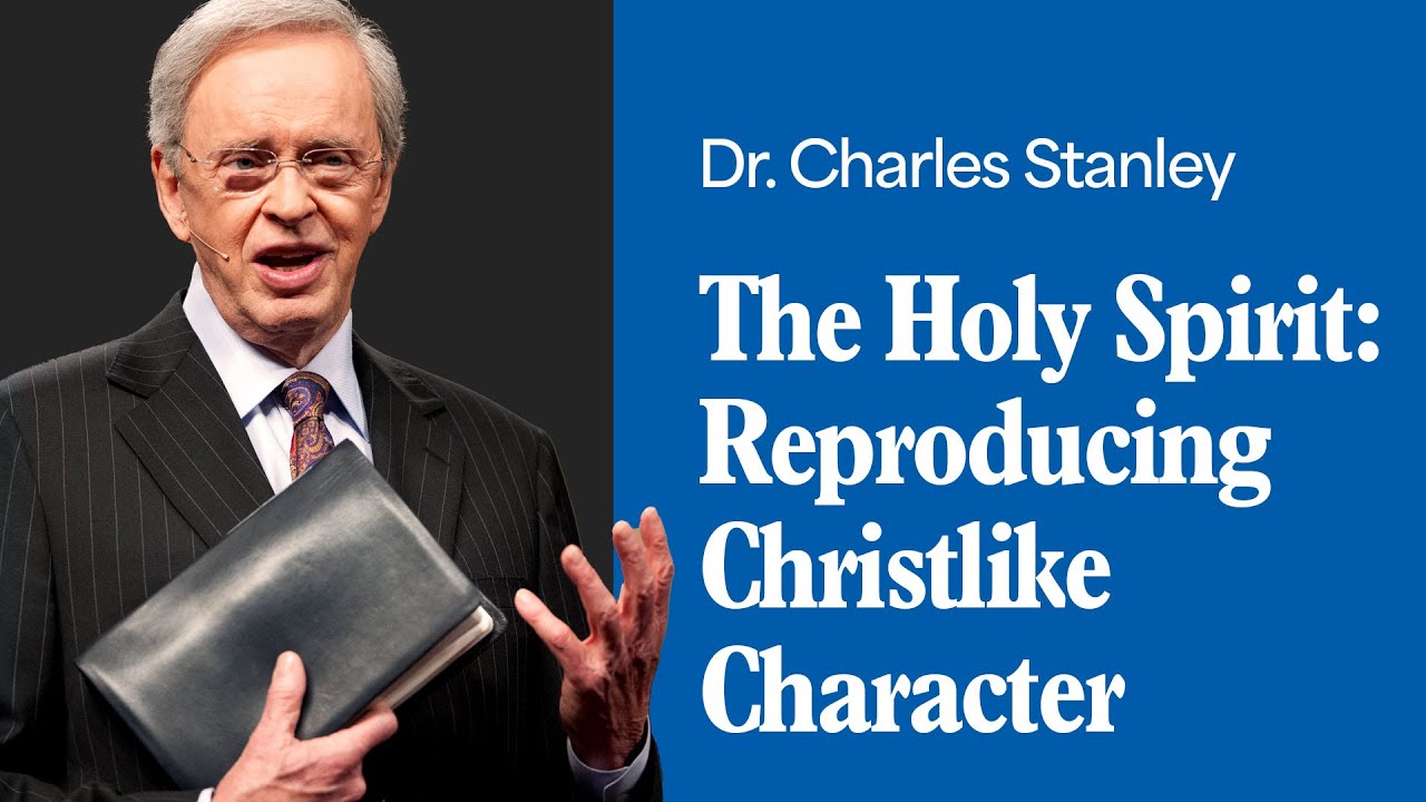 the holy spirit; reproducing christlike character – dr. charles stanley (bq)