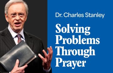 solving problems through prayer – dr. charles stanley (bq)