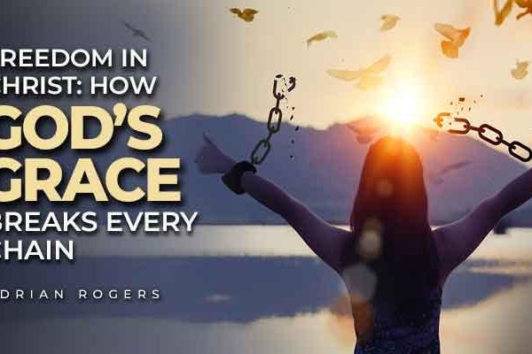 freedom in christ how god's grace breaks every chain