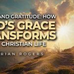 how god’s grace transforms believers from sanctification to glorification