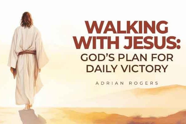 walking with jesus god’s plan for daily victory
