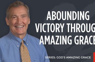 abounding victory through amazing grace