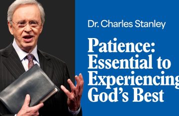 patience; essential to experiencing god's best – dr. charles stanley (bq)
