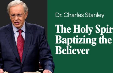 the holy spirit; baptizing the believer – dr. charles stanley (bq)